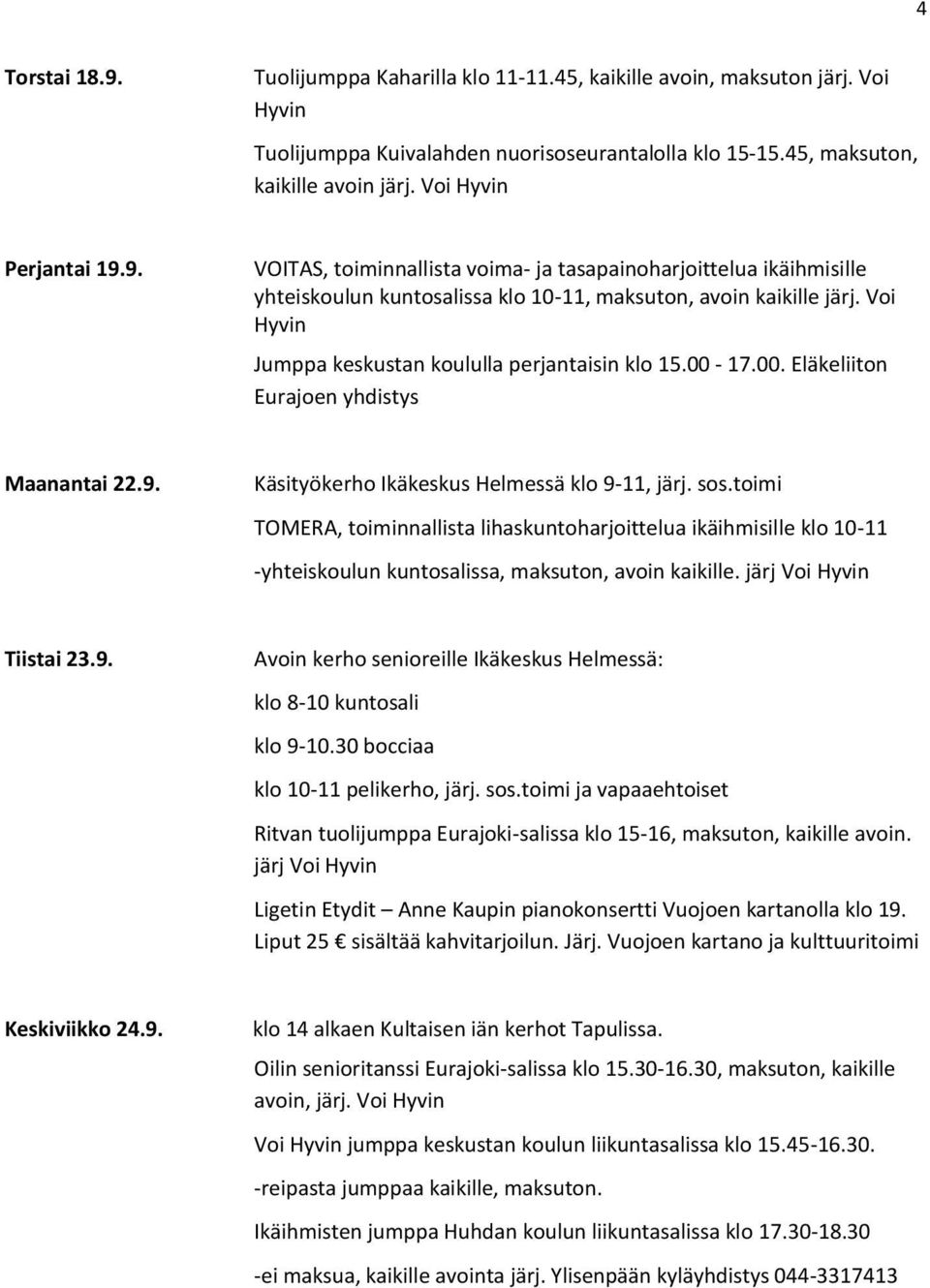 järj Voi Ligetin Etydit Anne Kaupin pianokonsertti Vuojoen kartanolla klo 19. Liput 25 sisältää kahvitarjoilun. Järj.