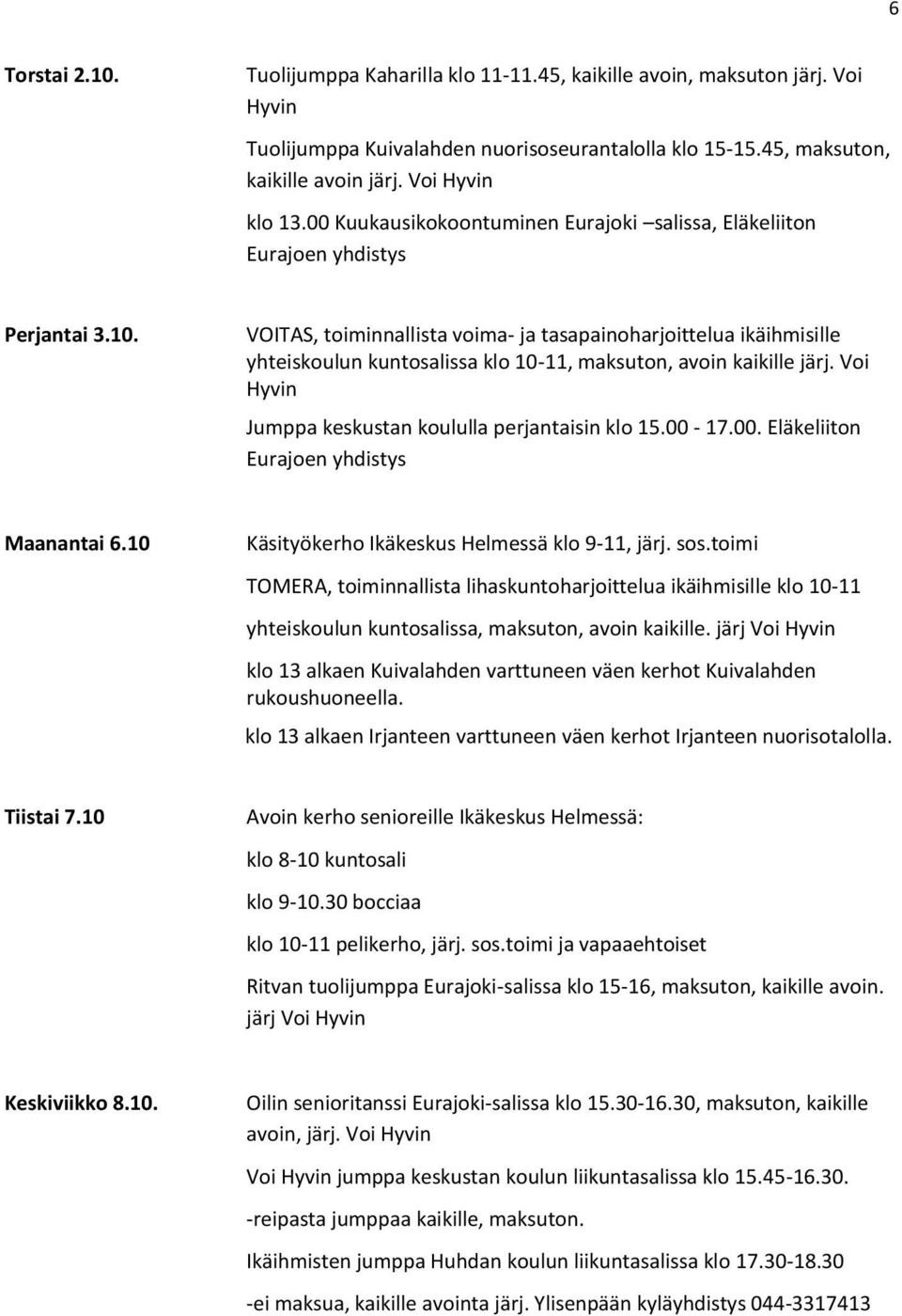 järj Voi klo 13 alkaen Kuivalahden varttuneen väen kerhot Kuivalahden rukoushuoneella.