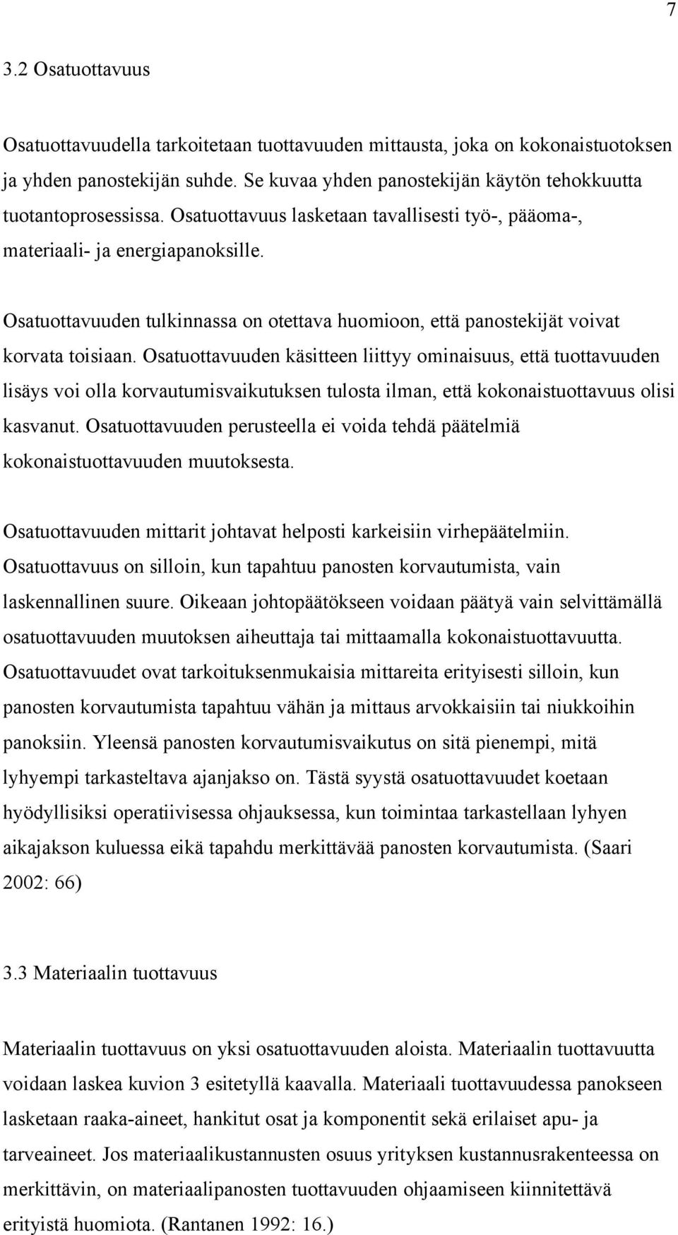 Osatuottavuuden käsitteen liittyy ominaisuus, että tuottavuuden lisäys voi olla korvautumisvaikutuksen tulosta ilman, että kokonaistuottavuus olisi kasvanut.