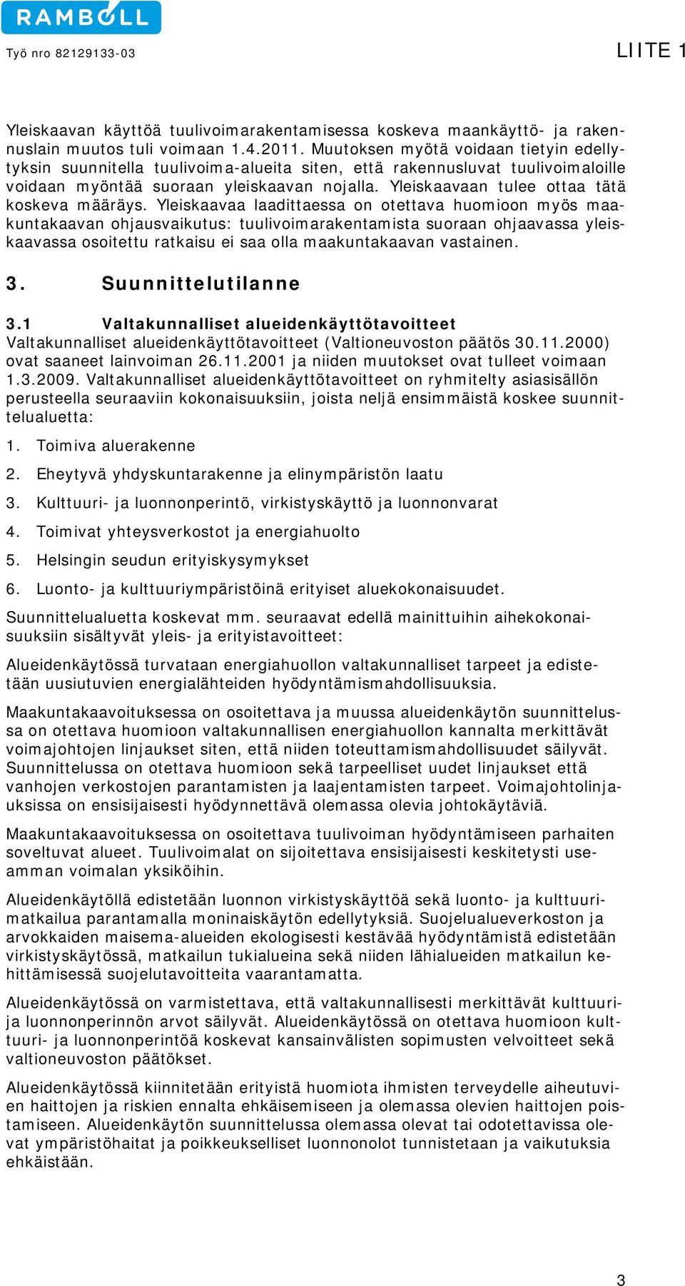 Yleiskaavaan tulee ottaa tätä koskeva määräys.