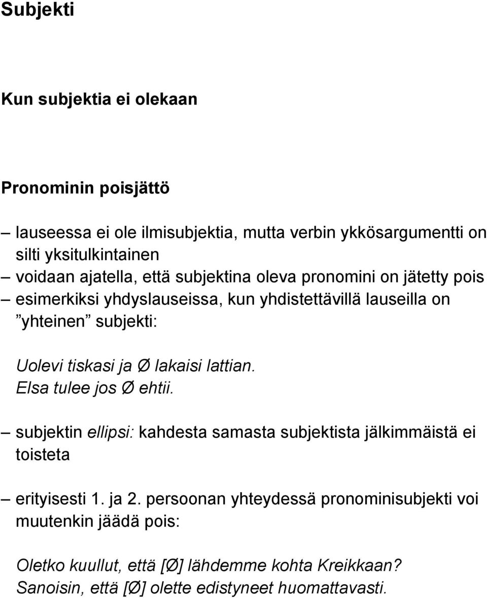 ja Ø lakaisi lattian. Elsa tulee jos Ø ehtii. subjektin ellipsi: kahdesta samasta subjektista jälkimmäistä ei toisteta erityisesti 1. ja 2.