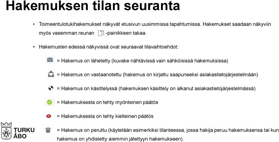 kirjattu saapuneeksi asiakastietojärjestelmään) = Hakemus on käsittelyssä (hakemuksen käsittely on alkanut asiakastietojärjestelmässä) = Hakemuksesta on tehty myönteinen