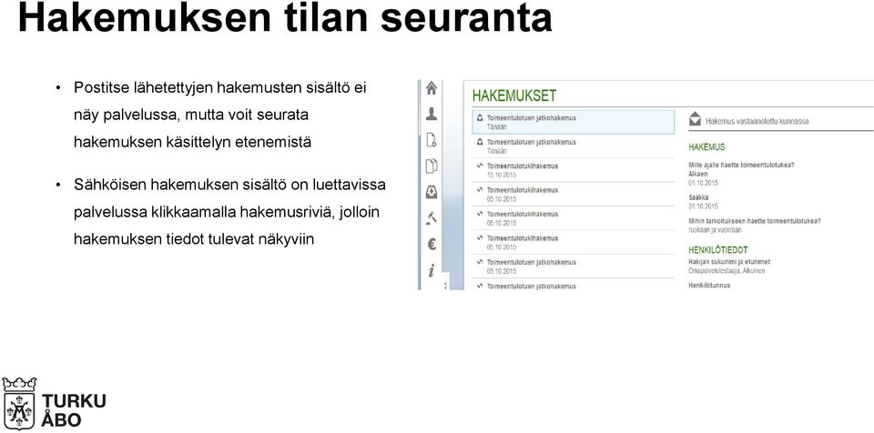 käsittelyn etenemistä Sähköisen hakemuksen sisältö on luettavissa