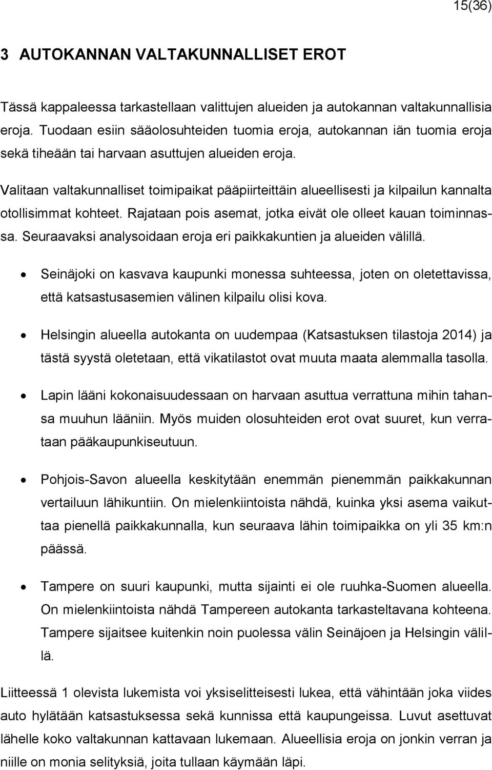 Valitaan valtakunnalliset toimipaikat pääpiirteittäin alueellisesti ja kilpailun kannalta otollisimmat kohteet. Rajataan pois asemat, jotka eivät ole olleet kauan toiminnassa.