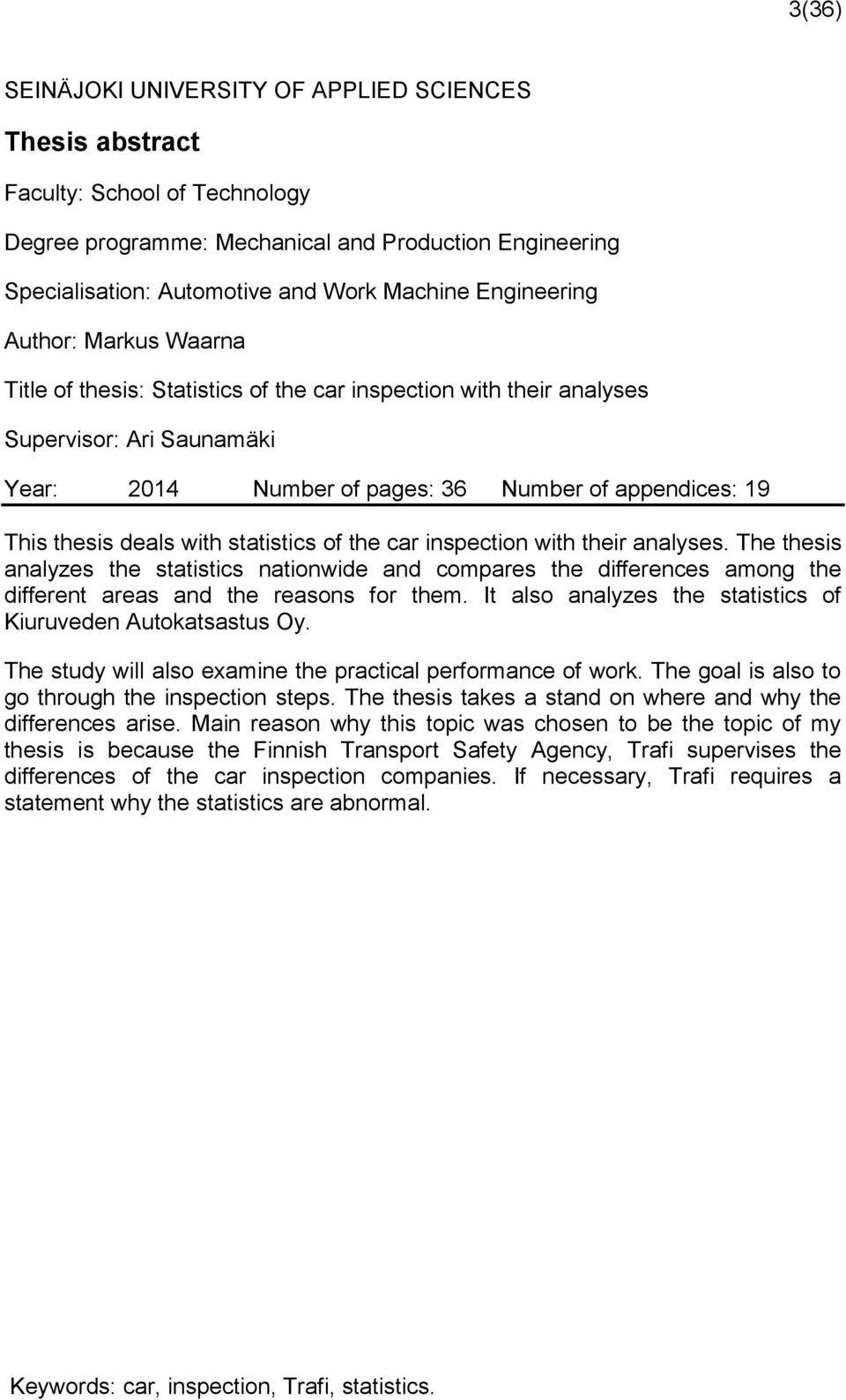 deals with statistics of the car inspection with their analyses. The thesis analyzes the statistics nationwide and compares the differences among the different areas and the reasons for them.