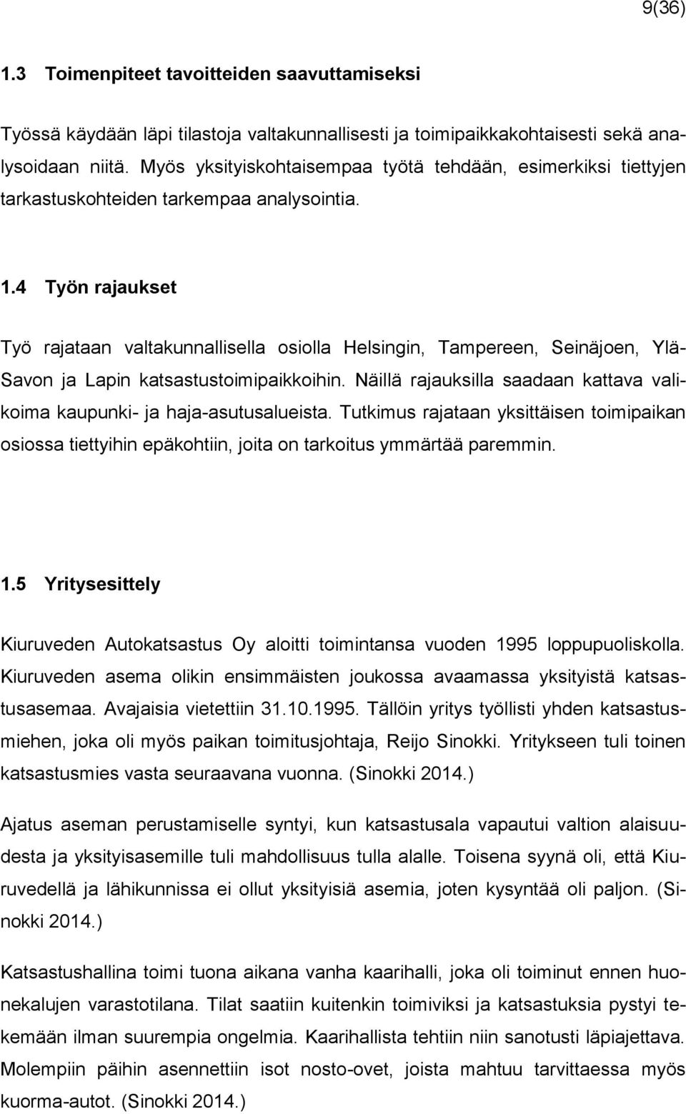 4 Työn rajaukset Työ rajataan valtakunnallisella osiolla Helsingin, Tampereen, Seinäjoen, Ylä- Savon ja Lapin katsastustoimipaikkoihin.