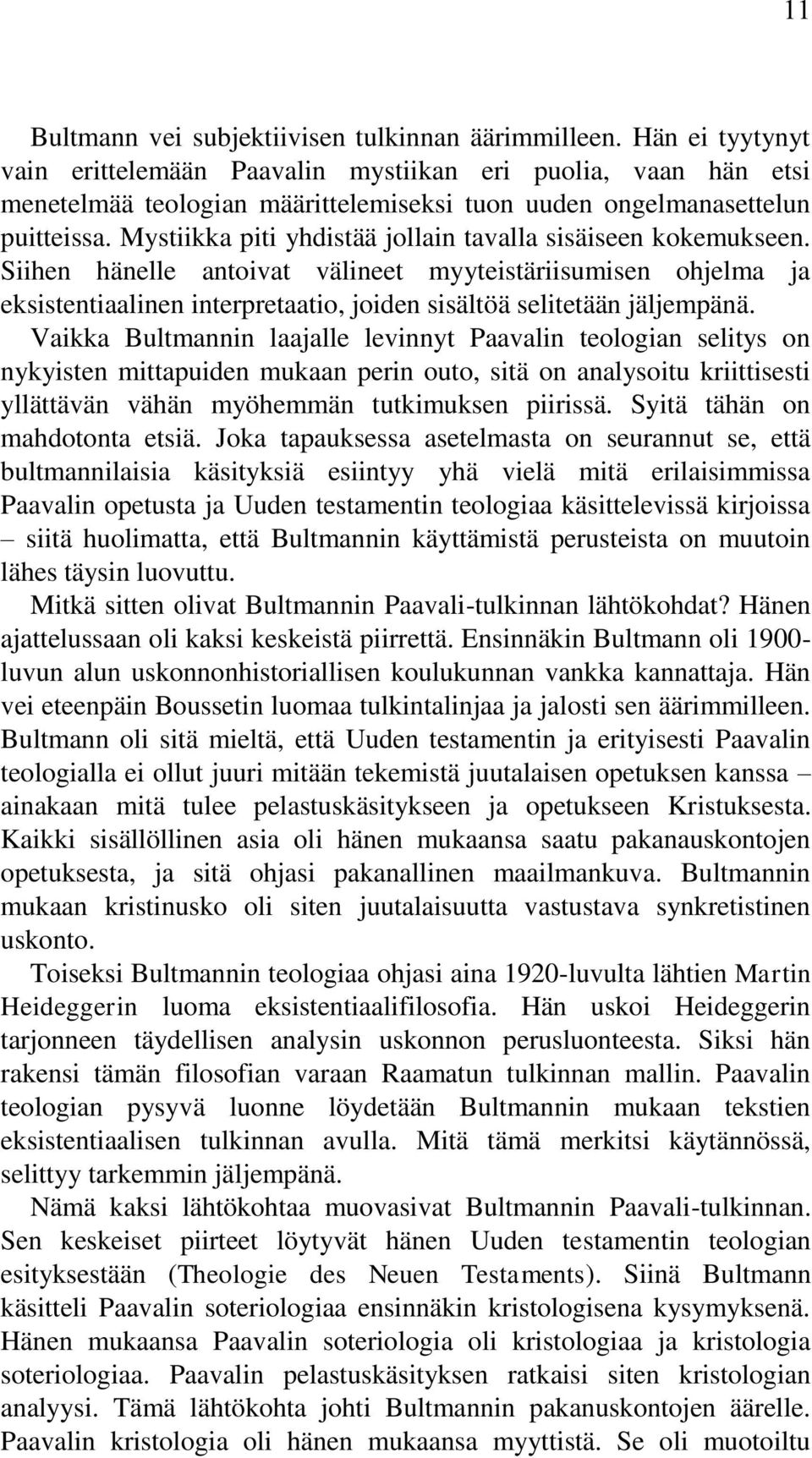 Mystiikka piti yhdistää jollain tavalla sisäiseen kokemukseen. Siihen hänelle antoivat välineet myyteistäriisumisen ohjelma ja eksistentiaalinen interpretaatio, joiden sisältöä selitetään jäljempänä.