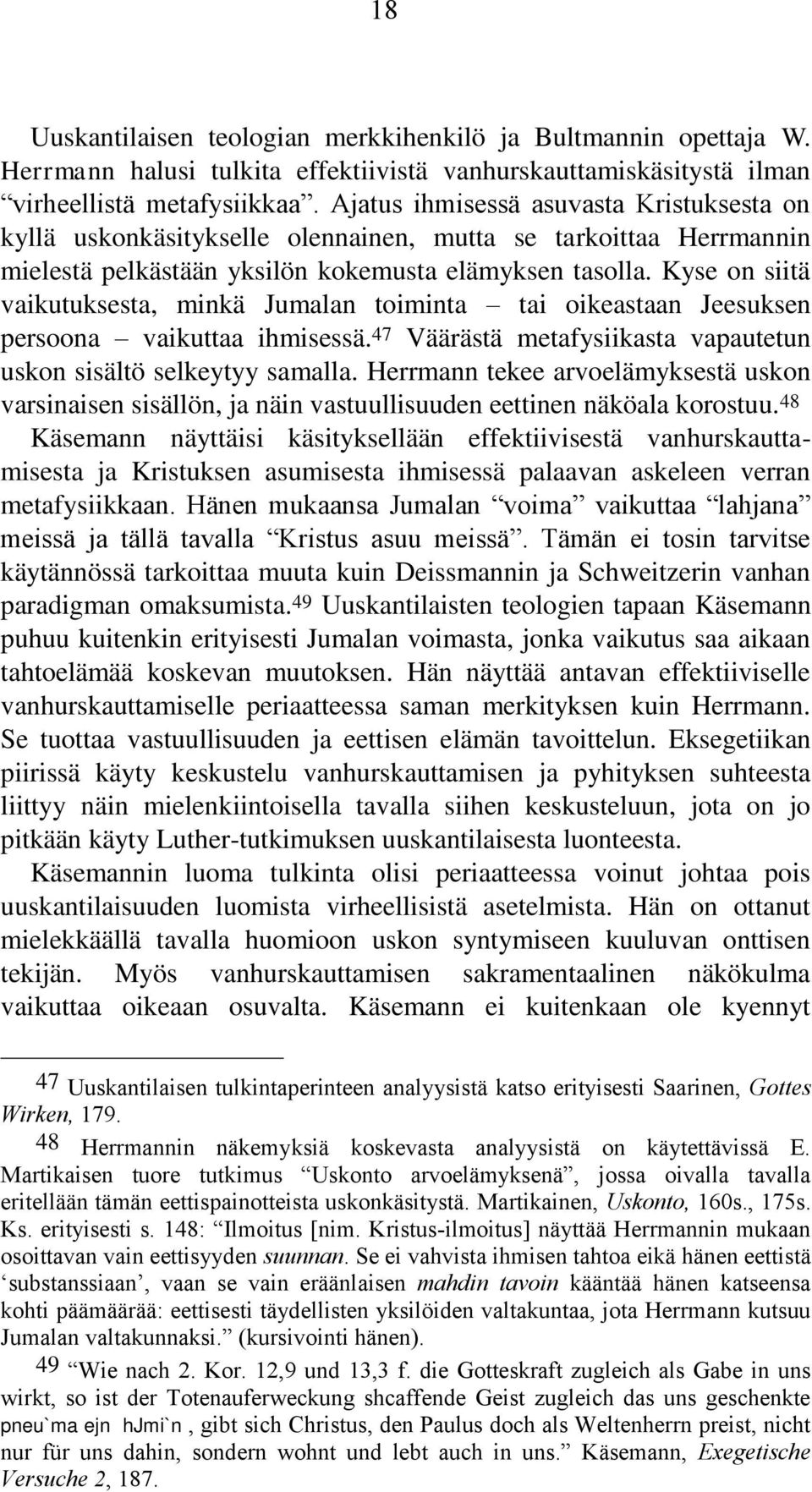 Kyse on siitä vaikutuksesta, minkä Jumalan toiminta tai oikeastaan Jeesuksen persoona vaikuttaa ihmisessä. 47 Väärästä metafysiikasta vapautetun uskon sisältö selkeytyy samalla.