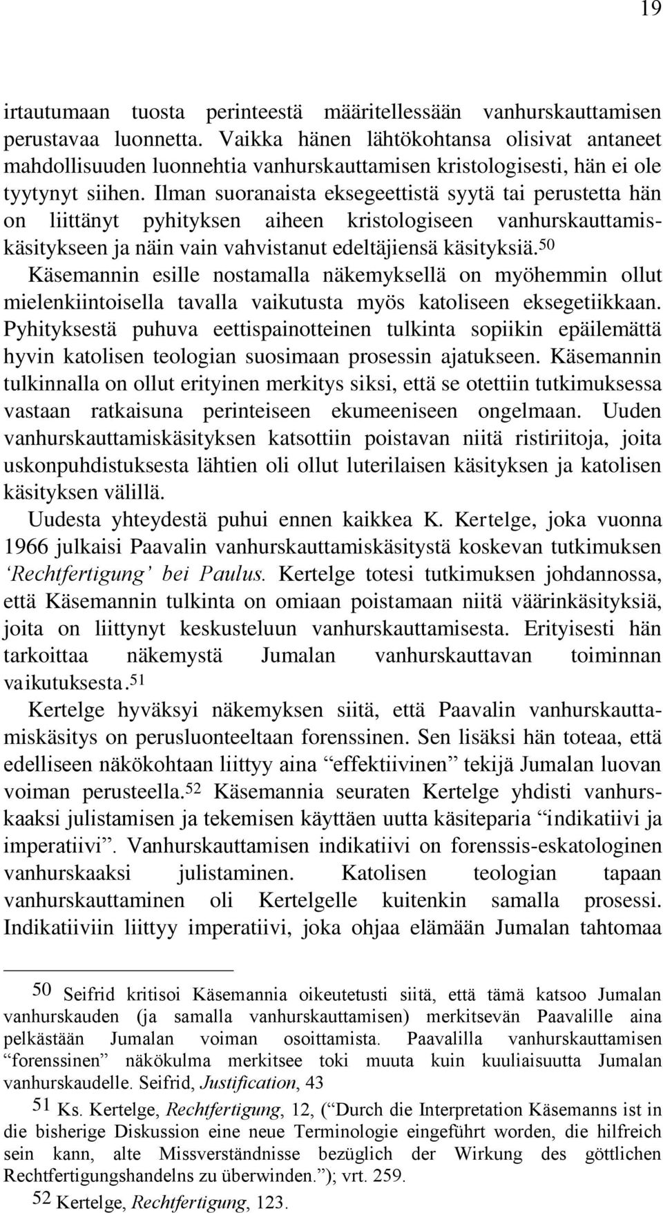 Ilman suoranaista eksegeettistä syytä tai perustetta hän on liittänyt pyhityksen aiheen kristologiseen vanhurskauttamiskäsitykseen ja näin vain vahvistanut edeltäjiensä käsityksiä.