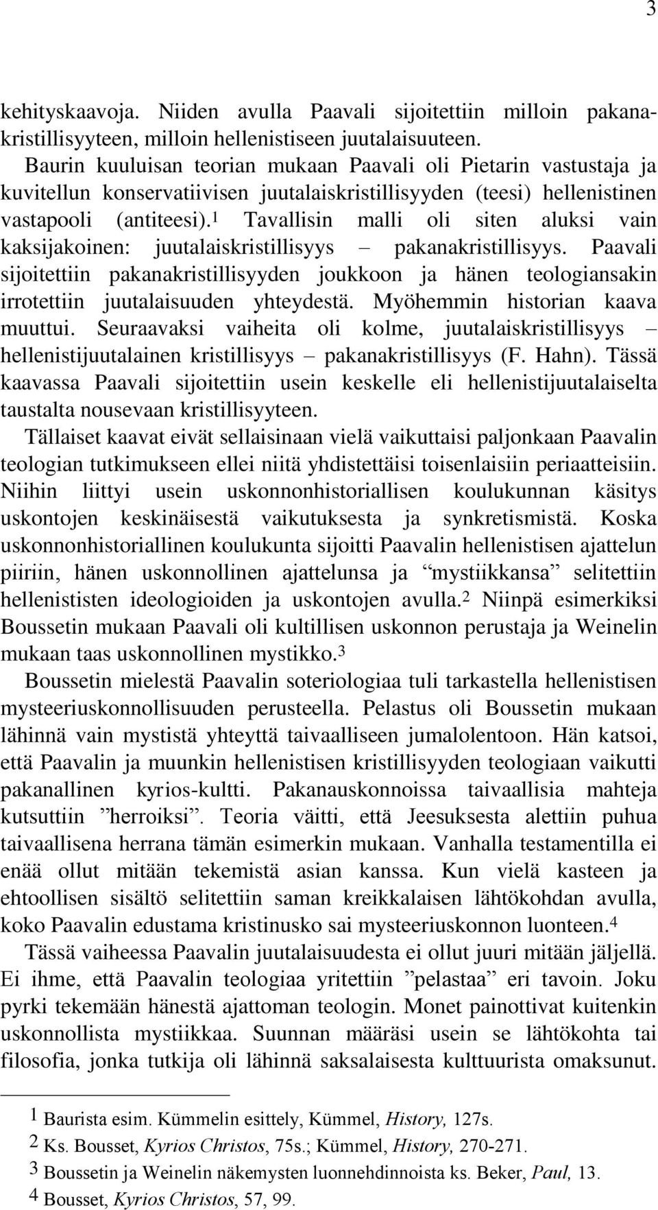 1 Tavallisin malli oli siten aluksi vain kaksijakoinen: juutalaiskristillisyys pakanakristillisyys.