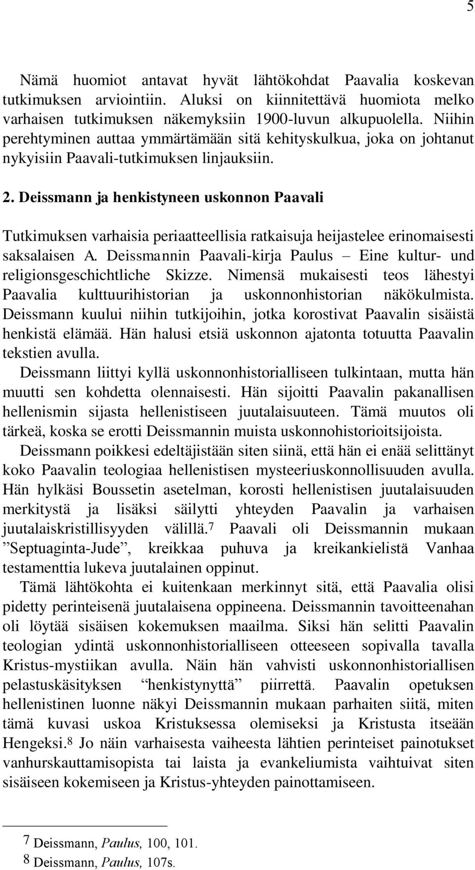 Deissmann ja henkistyneen uskonnon Paavali Tutkimuksen varhaisia periaatteellisia ratkaisuja heijastelee erinomaisesti saksalaisen A.