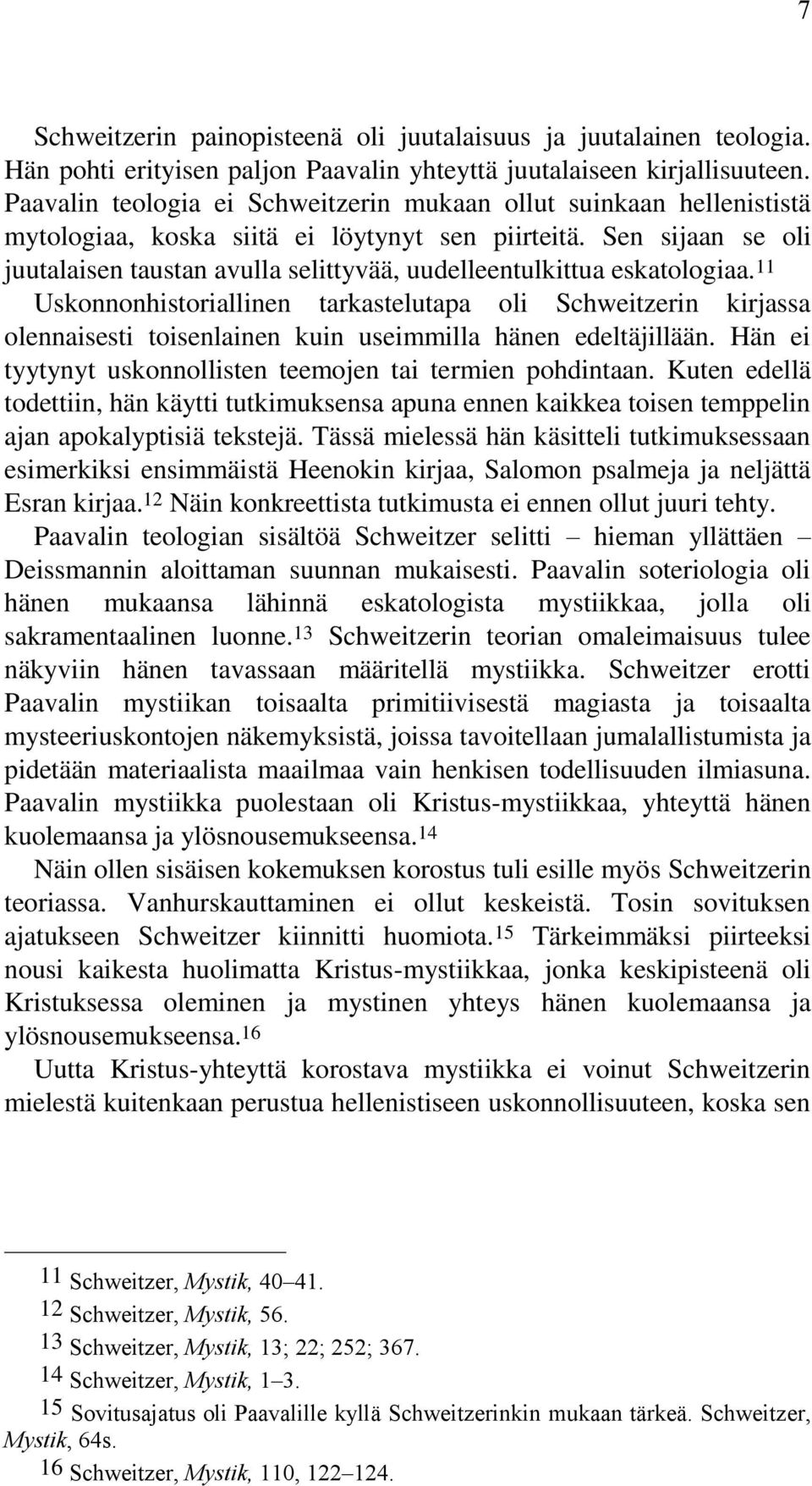 Sen sijaan se oli juutalaisen taustan avulla selittyvää, uudelleentulkittua eskatologiaa.