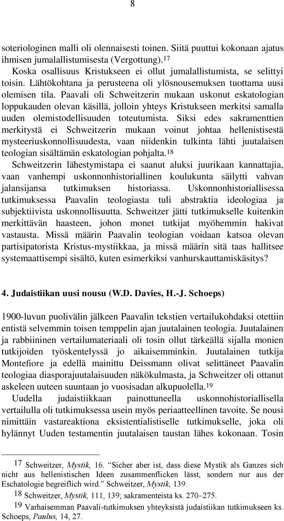 Paavali oli Schweitzerin mukaan uskonut eskatologian loppukauden olevan käsillä, jolloin yhteys Kristukseen merkitsi samalla uuden olemistodellisuuden toteutumista.