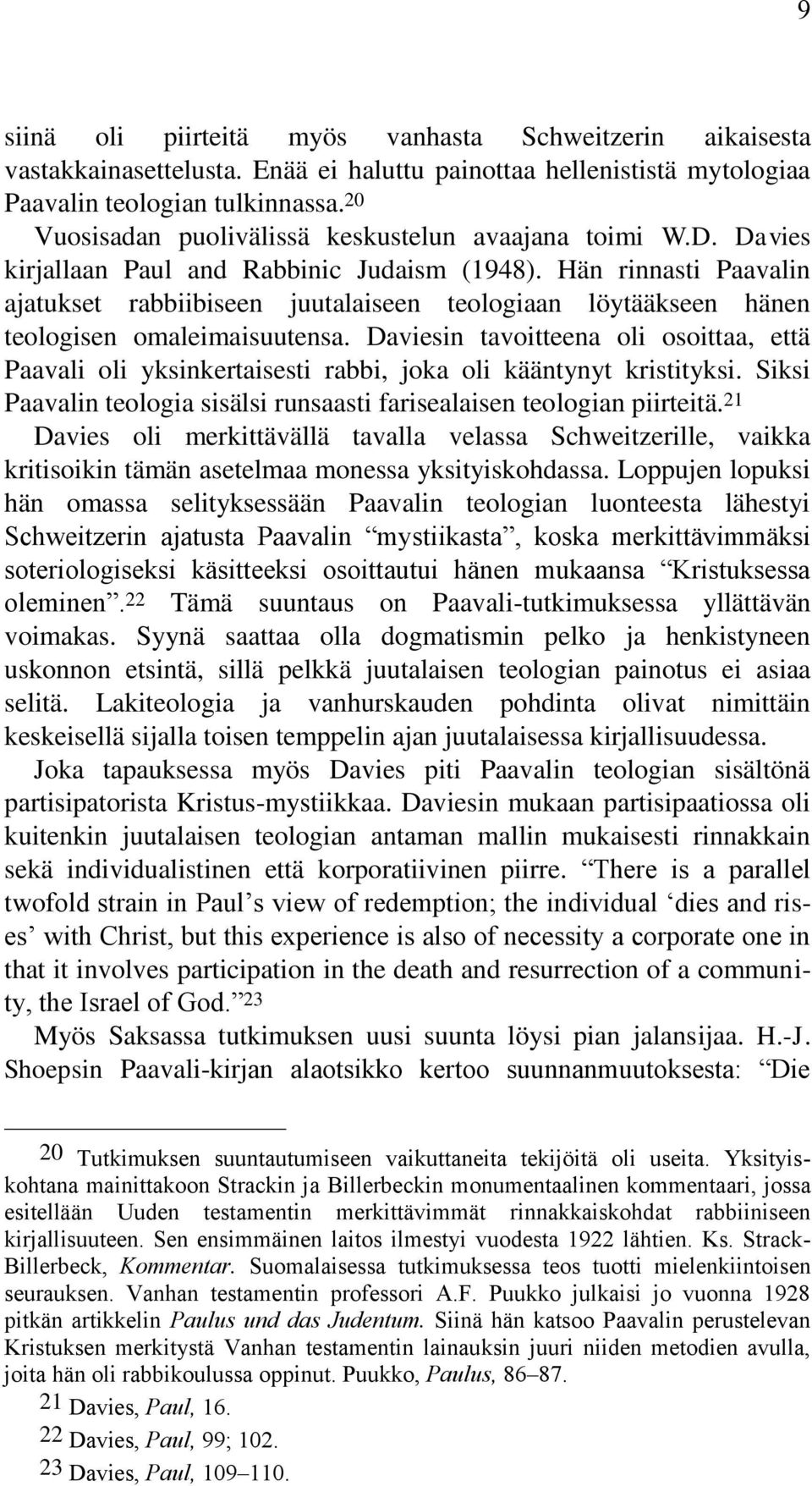 Hän rinnasti Paavalin ajatukset rabbiibiseen juutalaiseen teologiaan löytääkseen hänen teologisen omaleimaisuutensa.