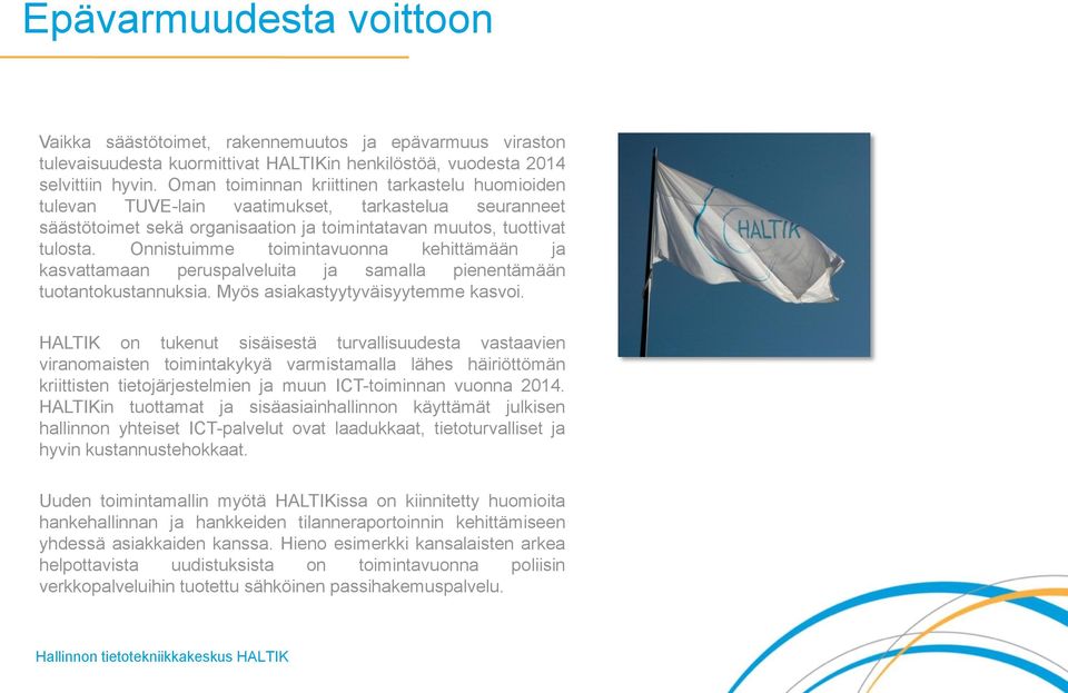 Onnistuimme toimintavuonna kehittämään ja kasvattamaan peruspalveluita ja samalla pienentämään tuotantokustannuksia. Myös asiakastyytyväisyytemme kasvoi.