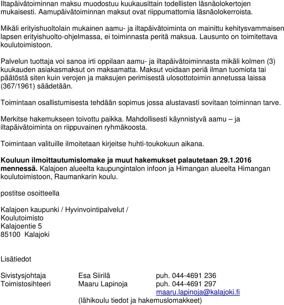 Palvelun tuottaja voi sanoa irti oppilaan aamu- ja iltapäivätoiminnasta mikäli kolmen (3) kuukauden asiakasmaksut on maksamatta.