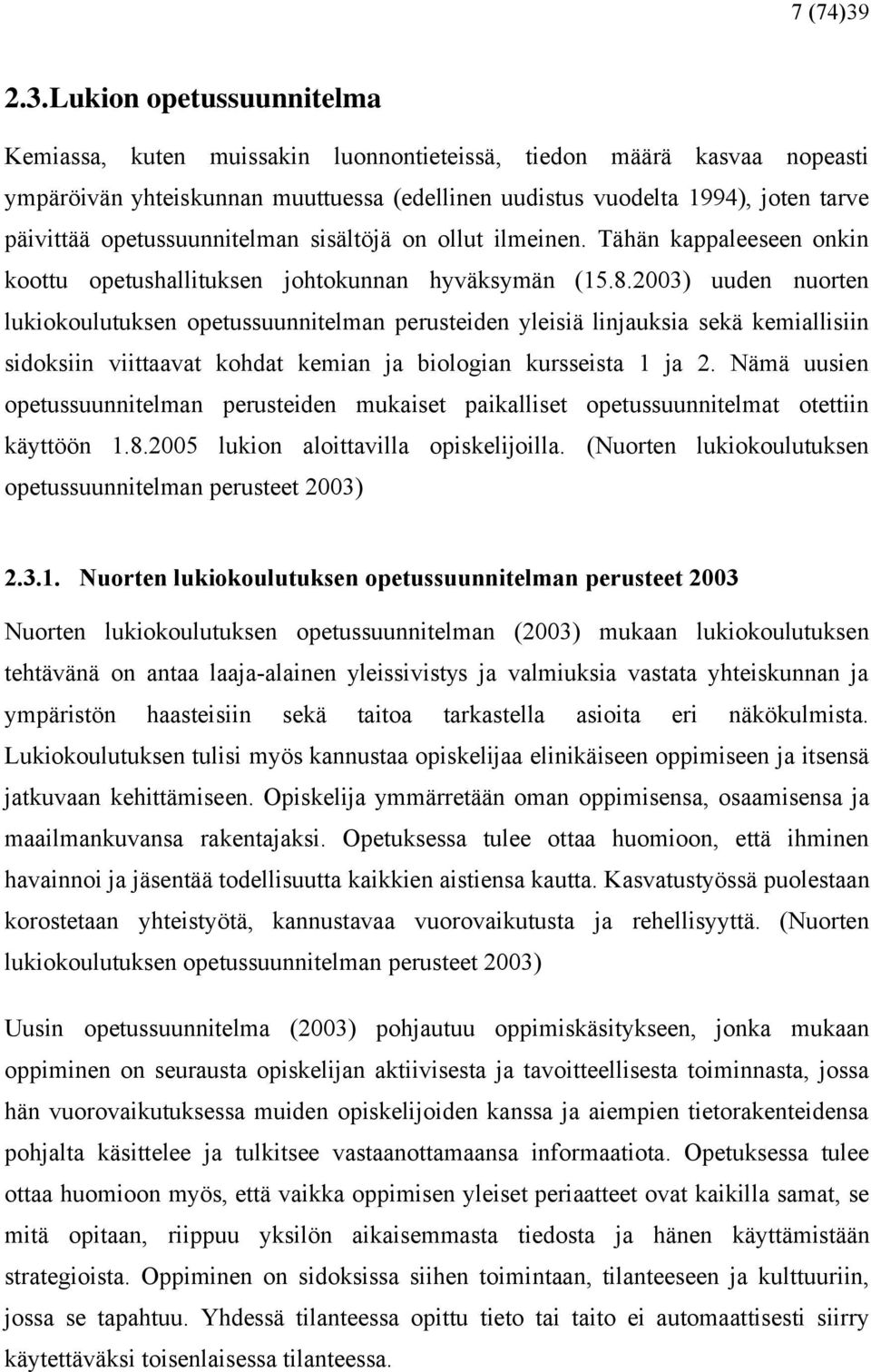 opetussuunnitelman sisältöjä on ollut ilmeinen. Tähän kappaleeseen onkin koottu opetushallituksen johtokunnan hyväksymän (15.8.