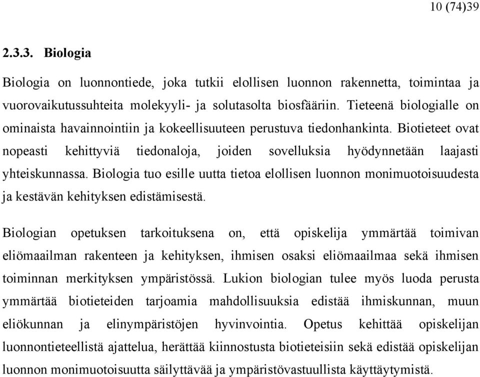 Biologia tuo esille uutta tietoa elollisen luonnon monimuotoisuudesta ja kestävän kehityksen edistämisestä.