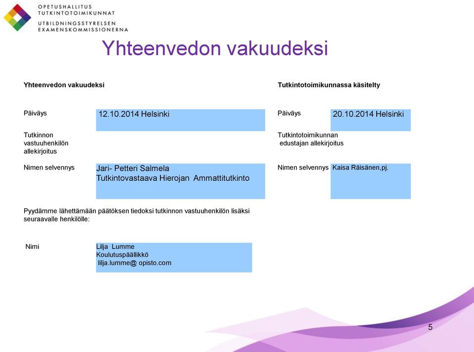 2014 Helsinki Tutkinnon vastuuhenkilön allekirjoitus Nimen selvennys Jari- Petteri Salmela Tutkintovastaava Hierojan