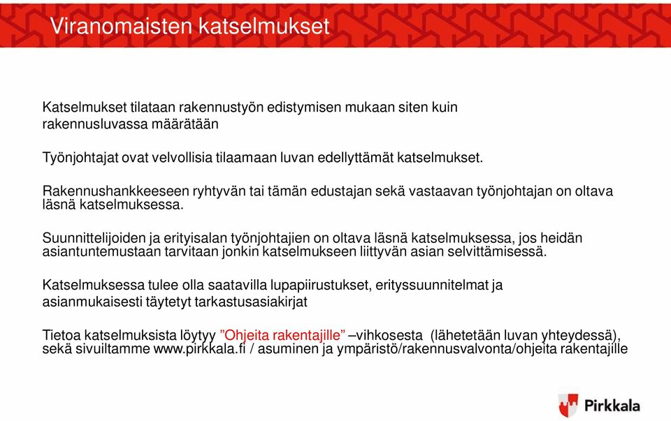 Suunnittelijoiden ja erityisalan työnjohtajien on oltava läsnä katselmuksessa, jos heidän asiantuntemustaan tarvitaan jonkin katselmukseen liittyvän asian selvittämisessä.