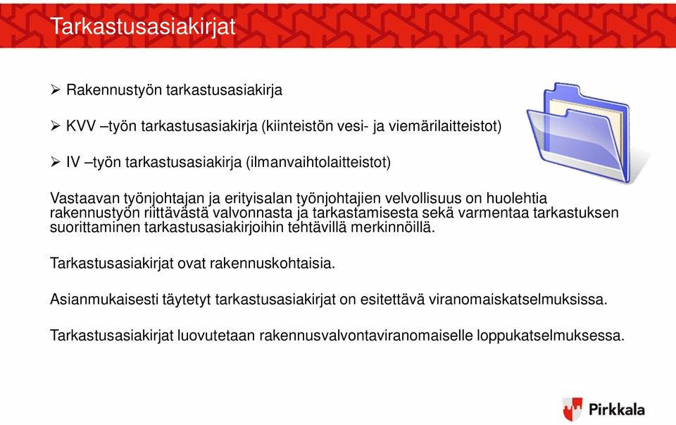 tarkastamisesta sekä varmentaa tarkastuksen suorittaminen tarkastusasiakirjoihin tehtävillä merkinnöillä. Tarkastusasiakirjat ovat rakennuskohtaisia.