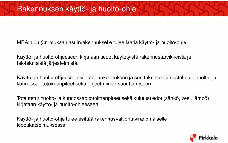 Käyttö- ja huolto-ohjeessa esitetään rakennuksen ja sen teknisten järjestelmien huolto- ja kunnossapitotoimenpiteet sekä ohjeet niiden