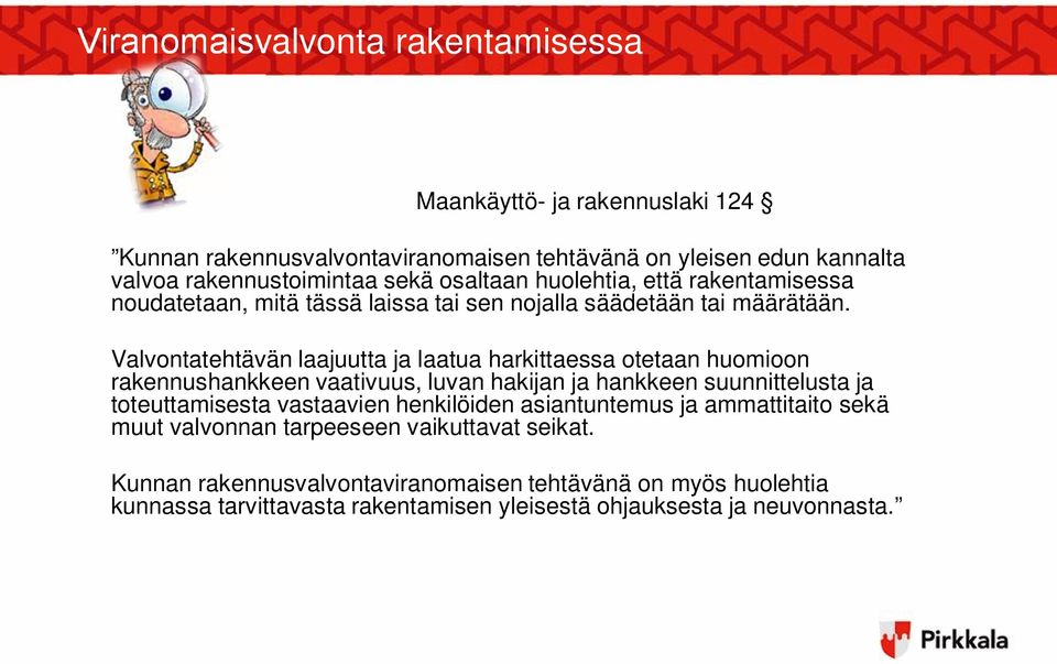 Valvontatehtävän laajuutta ja laatua harkittaessa otetaan huomioon rakennushankkeen vaativuus, luvan hakijan ja hankkeen suunnittelusta ja toteuttamisesta vastaavien