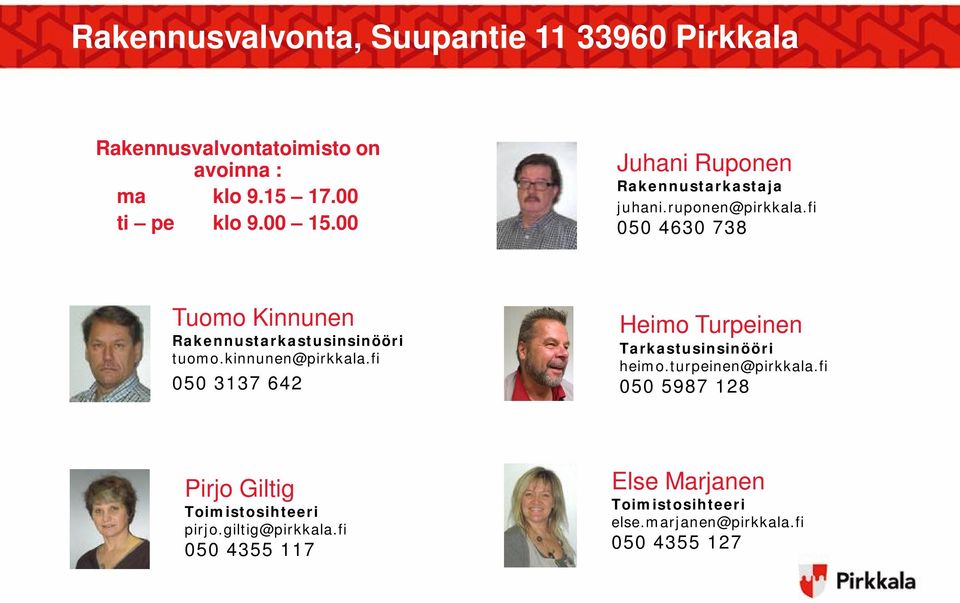 fi 050 4630 738 Tuomo Kinnunen Rakennustarkastusinsinööri tuomo.kinnunen@pirkkala.