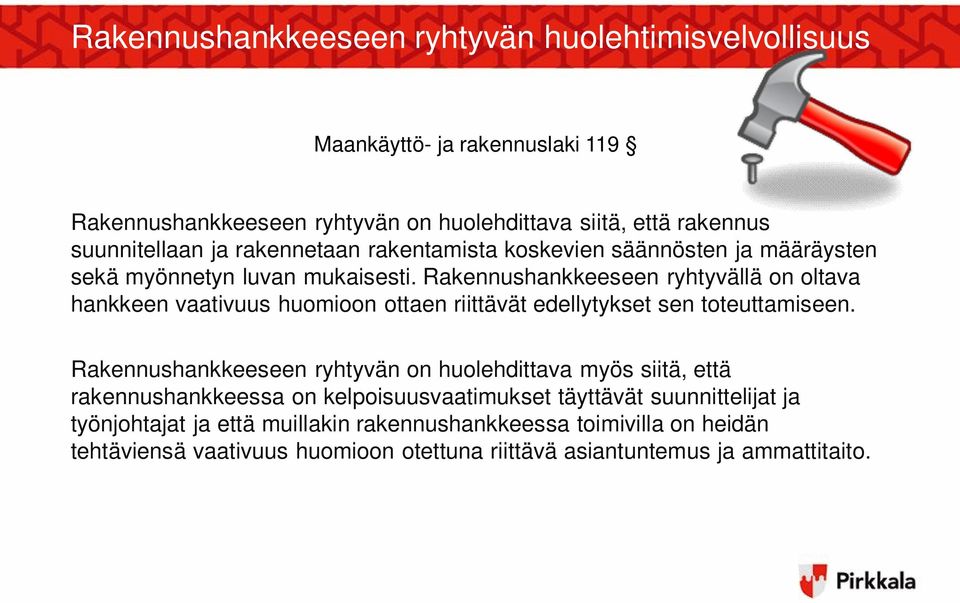 Rakennushankkeeseen ryhtyvällä on oltava hankkeen vaativuus huomioon ottaen riittävät edellytykset sen toteuttamiseen.