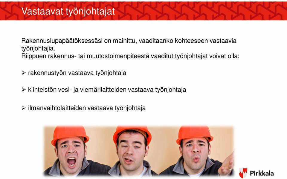 Riippuen rakennus- tai muutostoimenpiteestä vaaditut työnjohtajat voivat olla: