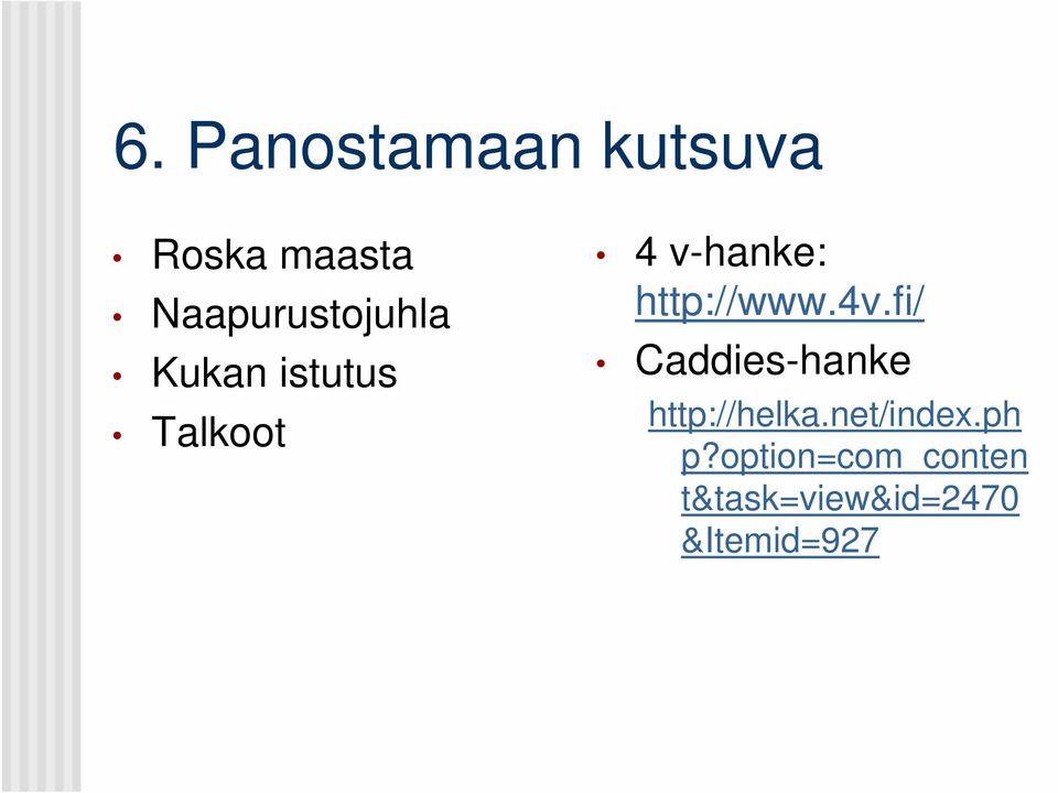 http://www.4v.fi/ Caddies-hanke http://helka.