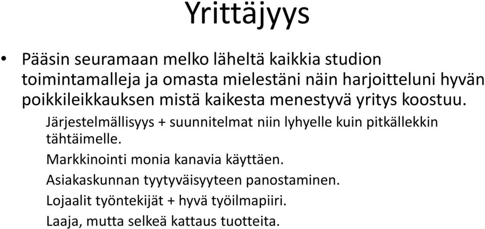 Järjestelmällisyys + suunnitelmat niin lyhyelle kuin pitkällekkin tähtäimelle.