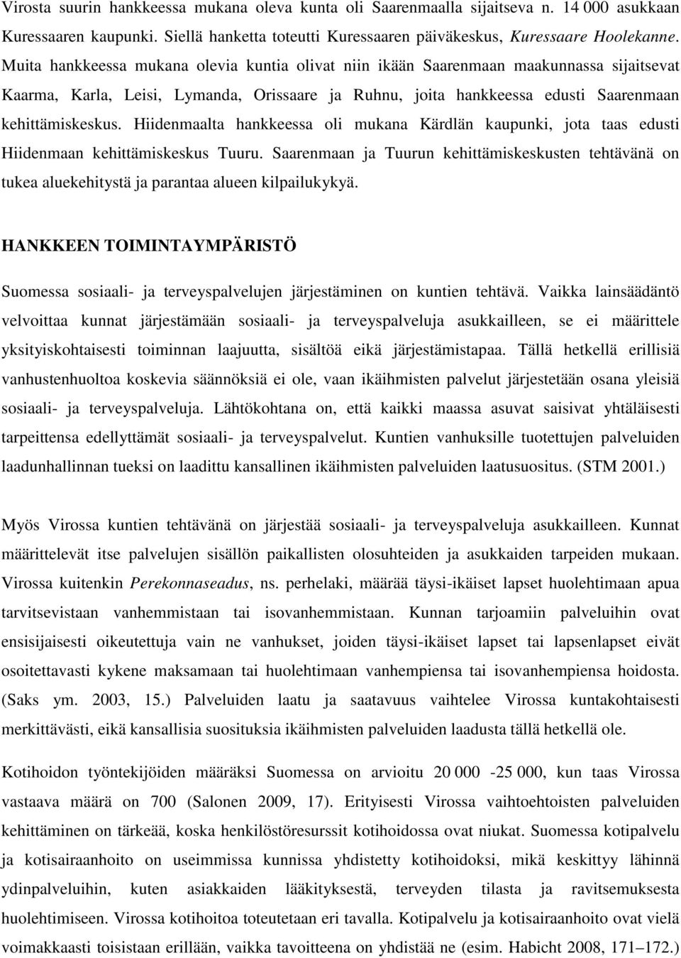 Hiidenmaalta hankkeessa oli mukana Kärdlän kaupunki, jota taas edusti Hiidenmaan kehittämiskeskus Tuuru.