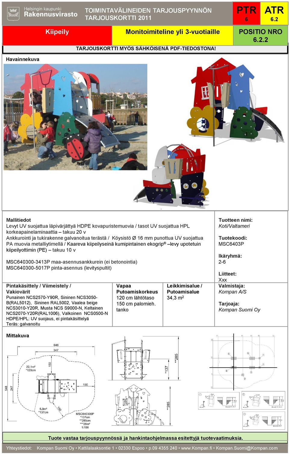 pinta-asennus (levityspultit) Punainen NCS2570-Y90R, Sininen NCS3050- B(RAL5012), Sininen RAL5002, Vaalea beige NCS3010-Y20R, Musta NCS S9000-N, Keltainen NCS2070-Y20R(RAL100), Valkoinen NCS0500-N