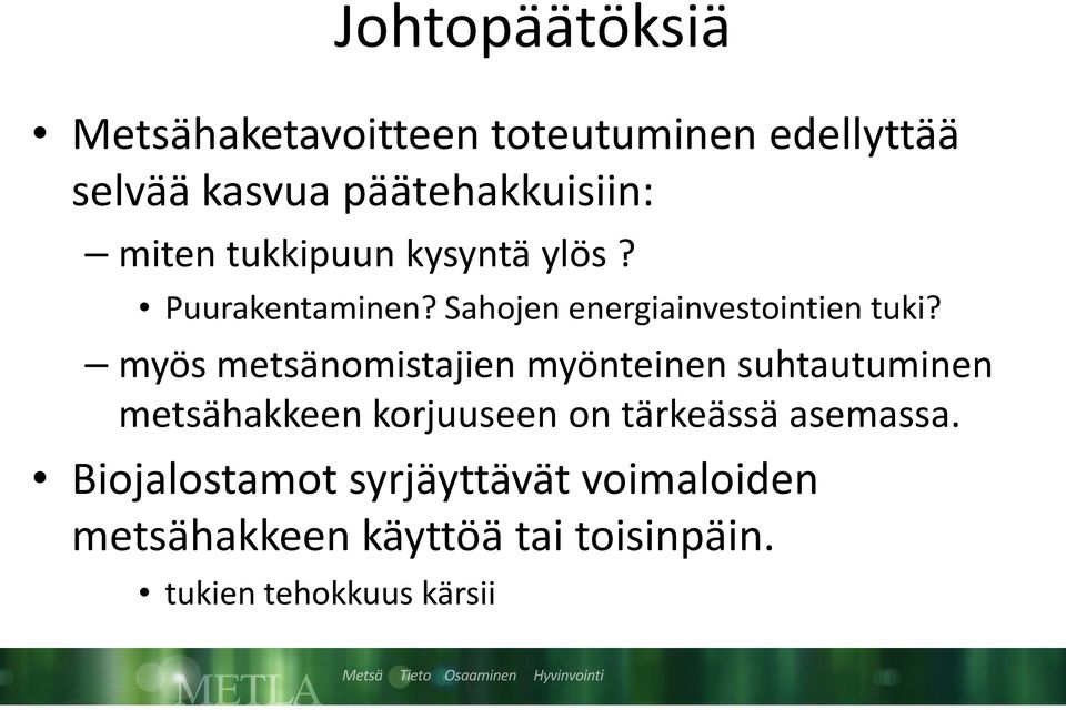 myös metsänomistajien myönteinen suhtautuminen metsähakkeen korjuuseen on tärkeässä