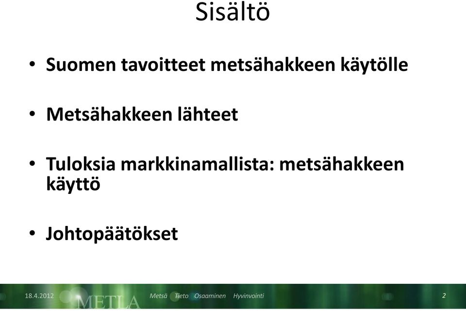 Metsähakkeen lähteet Tuloksia