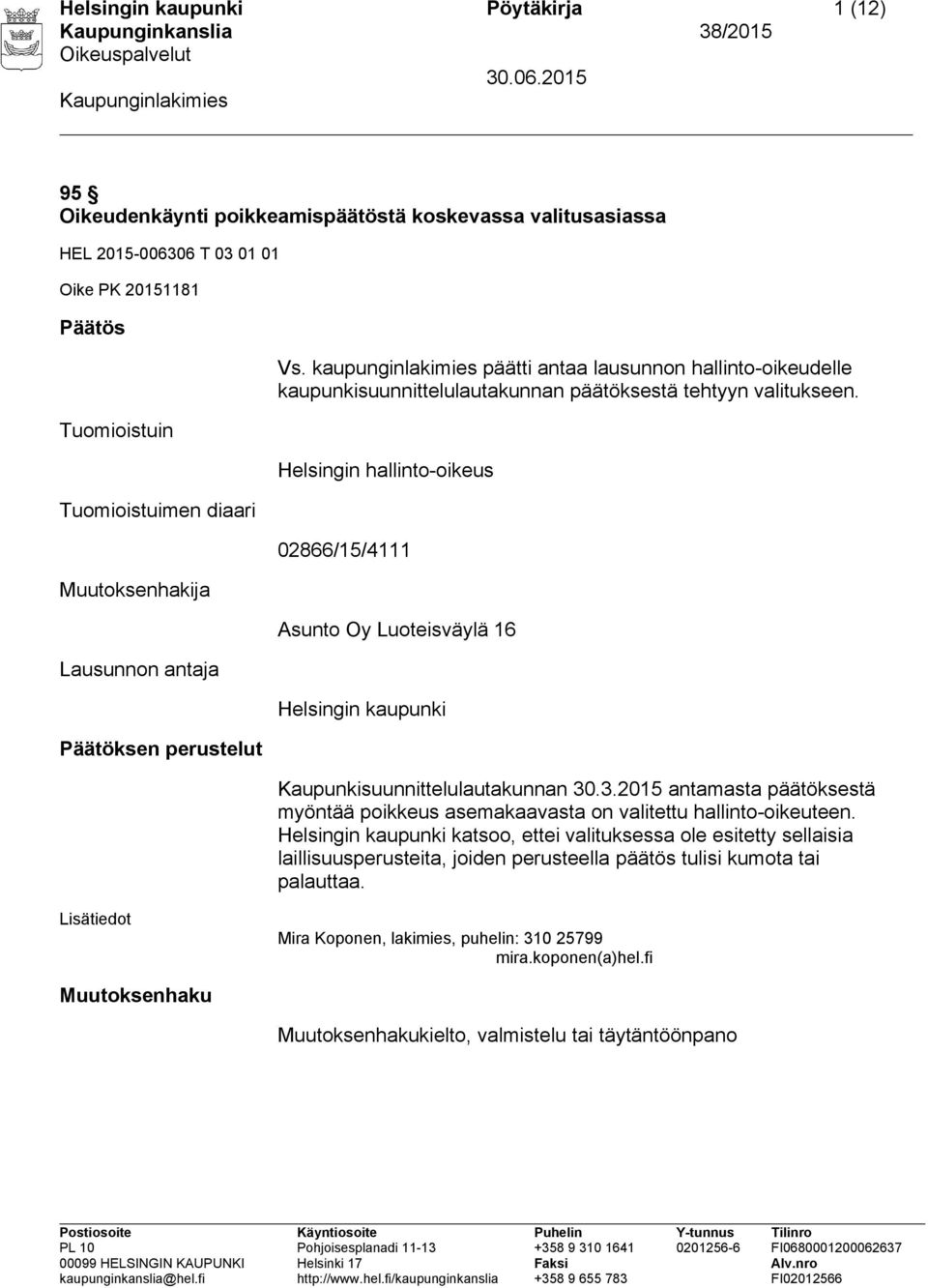 Helsingin hallinto-oikeus 02866/15/4111 Asunto Oy Luoteisväylä 16 Helsingin kaupunki Kaupunkisuunnittelulautakunnan 30