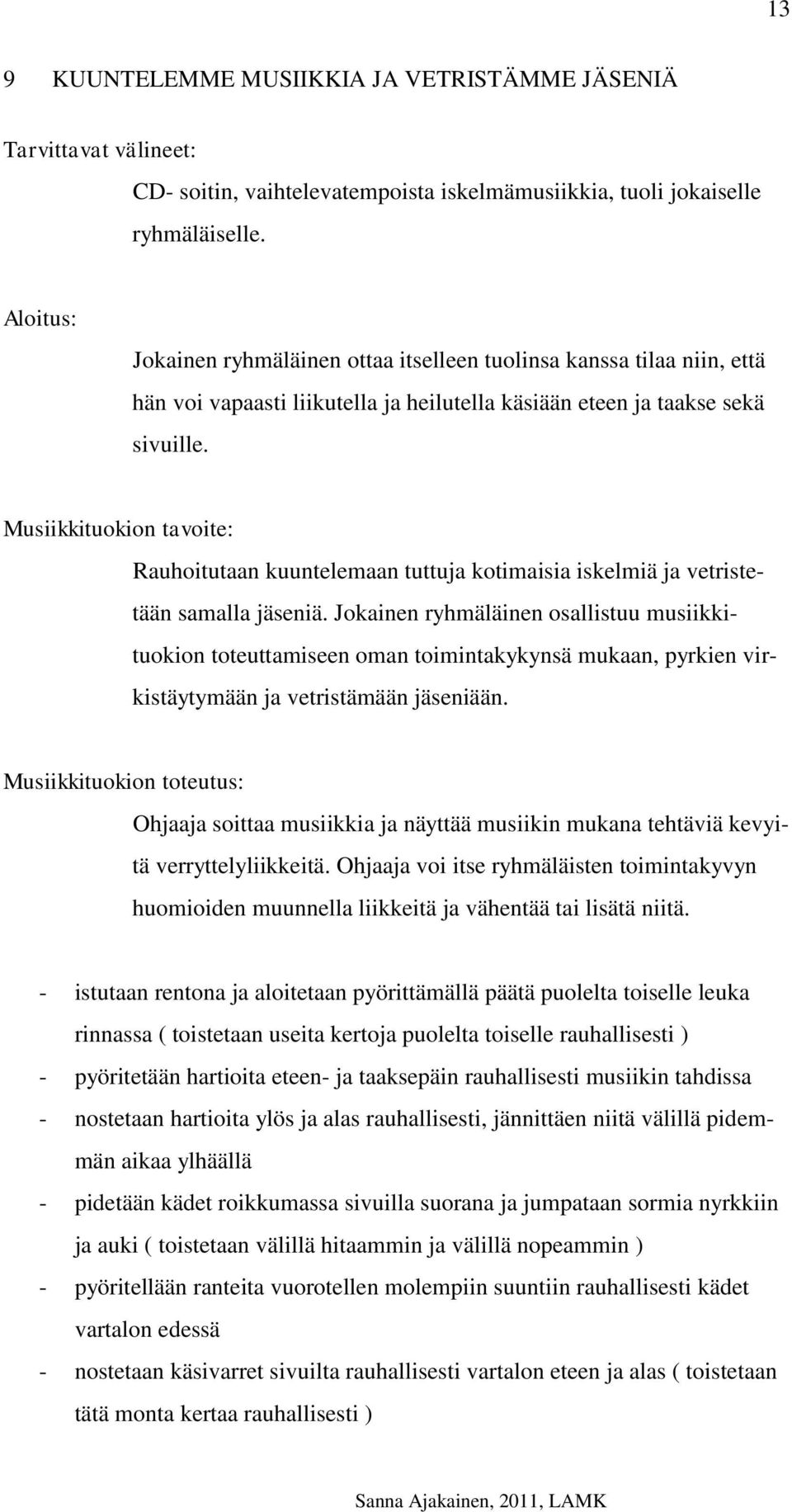 Musiikkituokion tavoite: Rauhoitutaan kuuntelemaan tuttuja kotimaisia iskelmiä ja vetristetään samalla jäseniä.