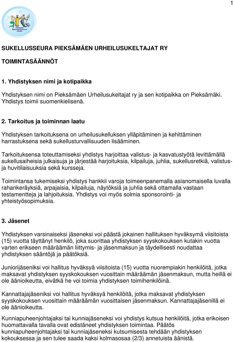 Tarkoituksensa toteuttamiseksi yhdistys harjoittaa valistus- ja kasvatustyötä levittämällä sukellusaiheisia julkaisuja ja järjestää harjoituksia, kilpailuja, juhlia, sukellusretkiä, valistusja
