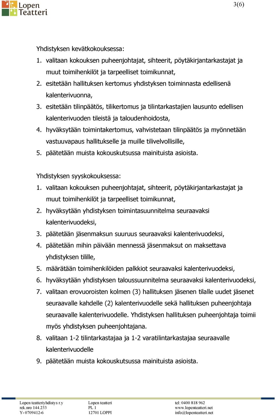 esitetään tilinpäätös, tilikertomus ja tilintarkastajien lausunto edellisen kalenterivuoden tileistä ja taloudenhoidosta, 4.