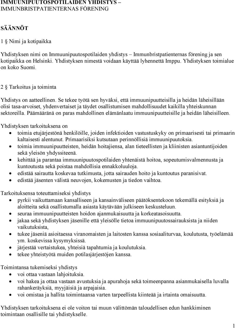 Se tekee työtä sen hyväksi, että immuunipuutteisilla ja heidän läheisillään olisi tasa-arvoiset, yhdenvertaiset ja täydet osallistumisen mahdollisuudet kaikilla yhteiskunnan sektoreilla.