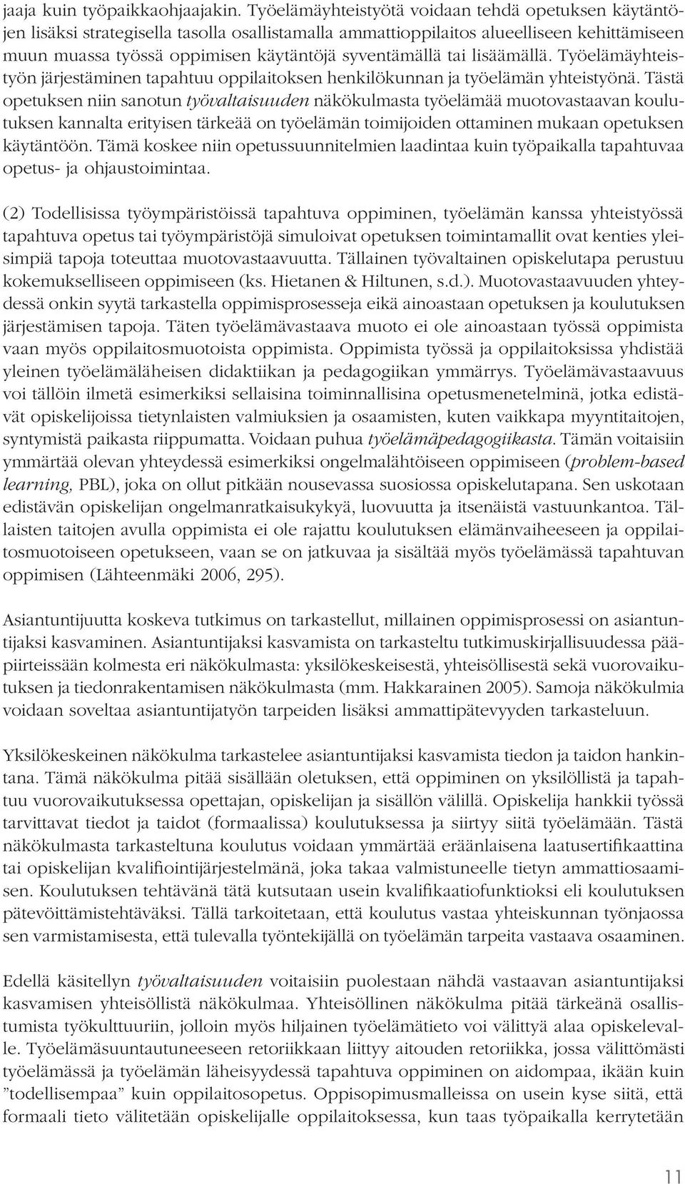 tai lisäämällä. Työelämäyhteistyön järjestäminen tapahtuu oppilaitoksen henkilökunnan ja työelämän yhteistyönä.