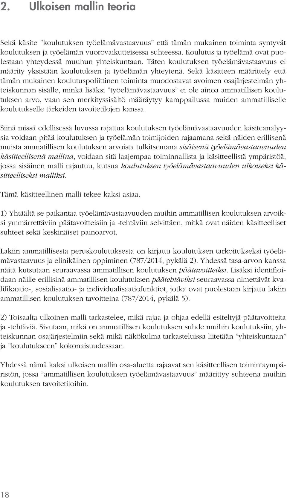 Sekä käsitteen määrittely että tämän mukainen koulutuspoliittinen toiminta muodostavat avoimen osajärjestelmän yhteiskunnan sisälle, minkä lisäksi työelämävastaavuus ei ole ainoa ammatillisen