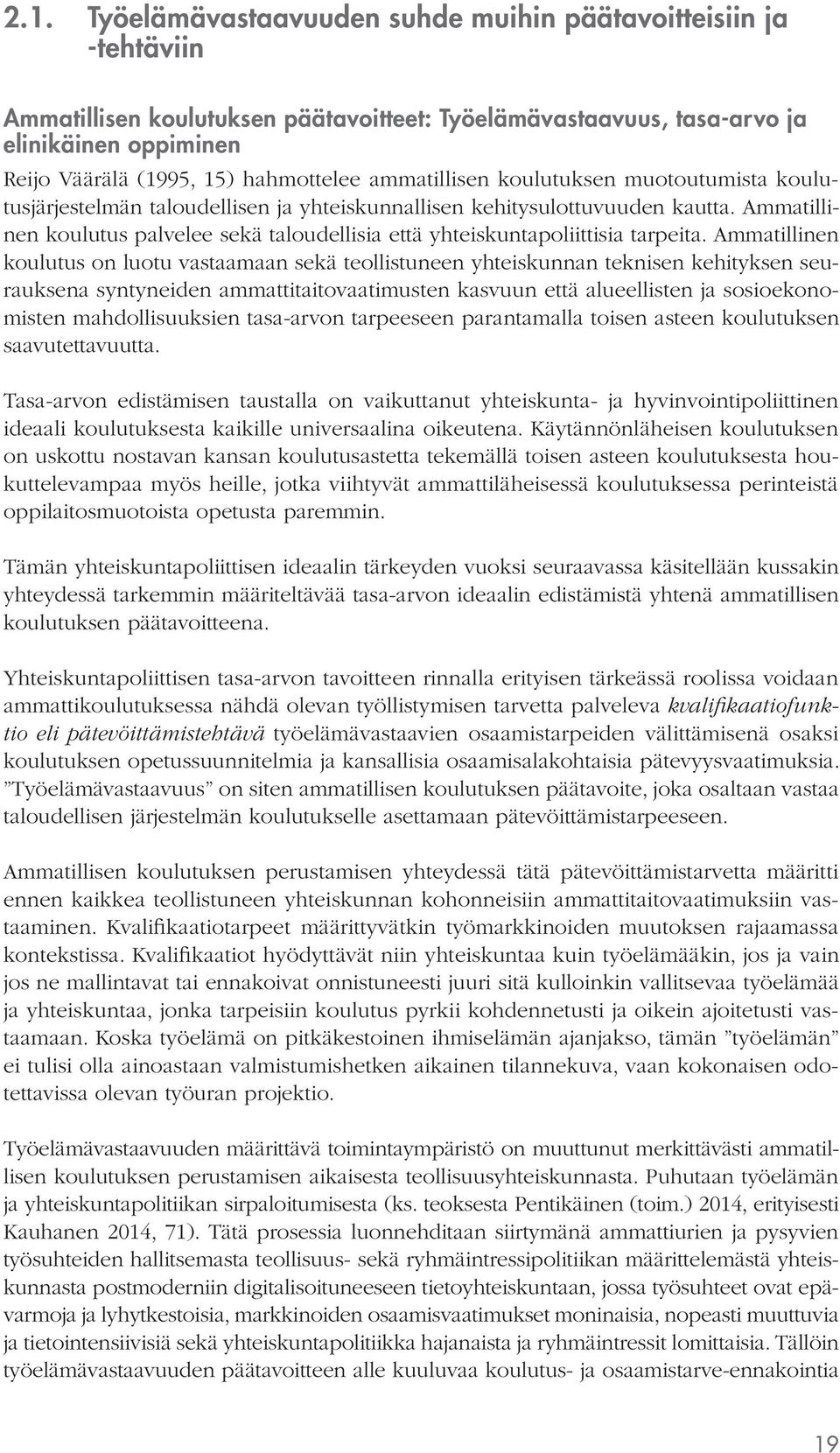 Ammatillinen koulutus palvelee sekä taloudellisia että yhteiskuntapoliittisia tarpeita.