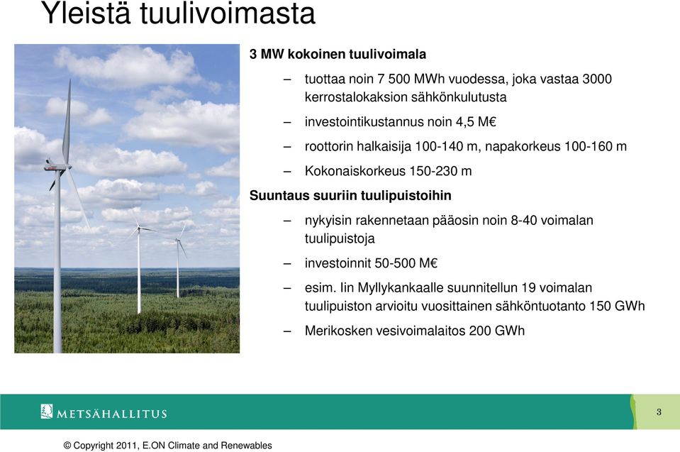 tuulipuistoihin nykyisin rakennetaan pääosin noin 8-40 voimalan tuulipuistoja investoinnit 50-500 M esim.