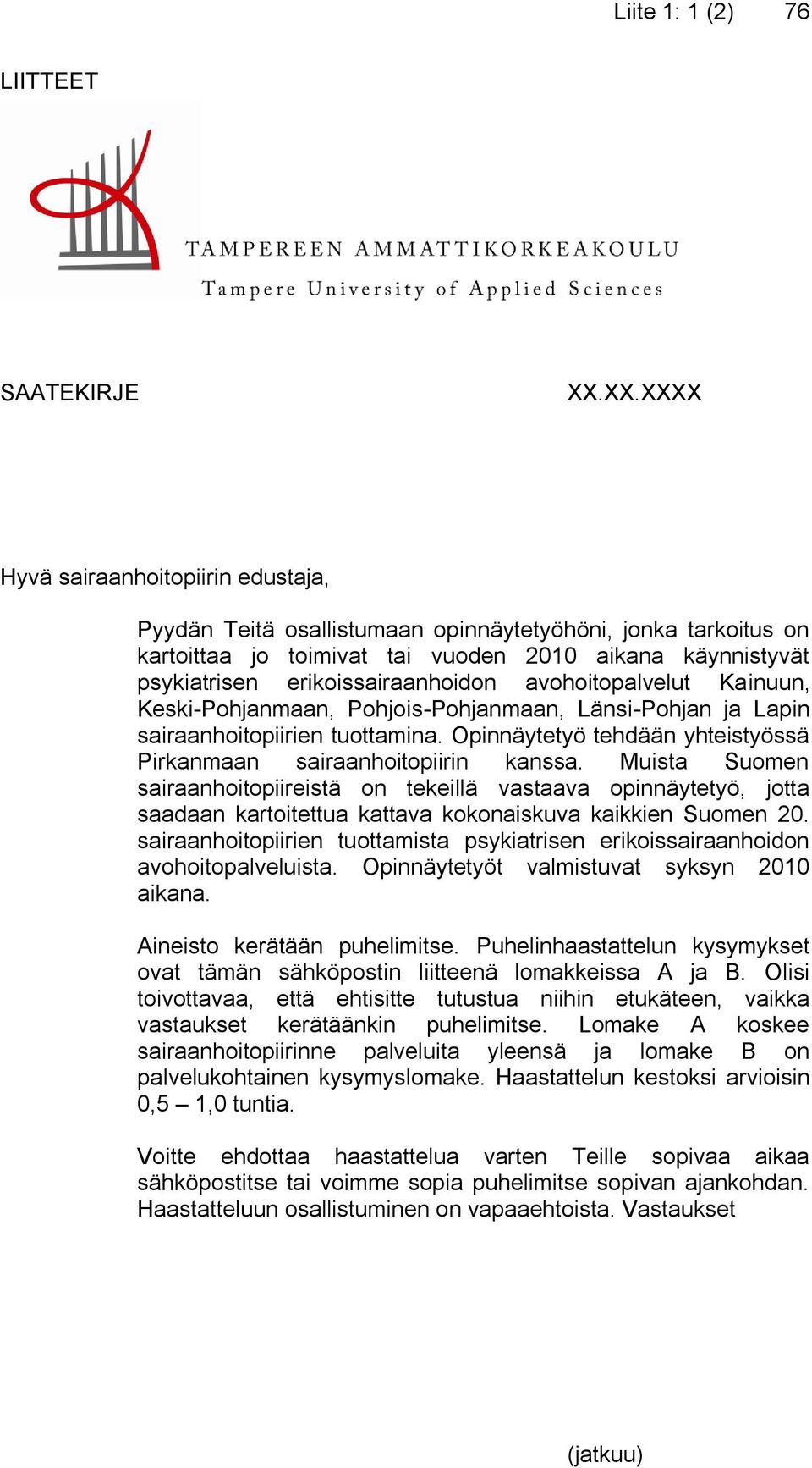 avohoitopalvelut Kainuun, Keski-Pohjanmaan, Pohjois-Pohjanmaan, Länsi-Pohjan ja Lapin sairaanhoitopiirien tuottamina. Opinnäytetyö tehdään yhteistyössä Pirkanmaan sairaanhoitopiirin kanssa.