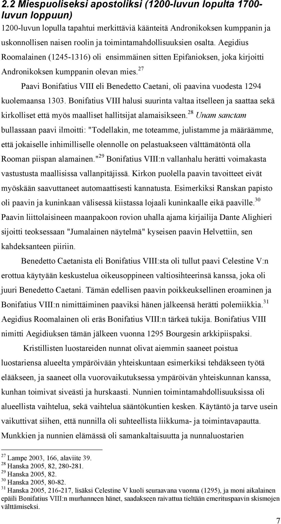 27 Paavi Bonifatius VIII eli Benedetto Caetani, oli paavina vuodesta 1294 kuolemaansa 1303.