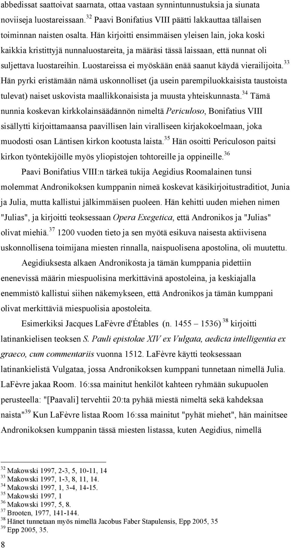 Luostareissa ei myöskään enää saanut käydä vierailijoita.