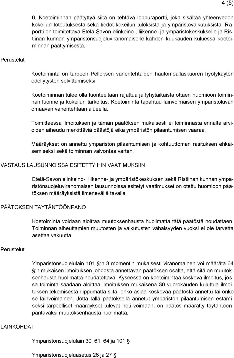 Perustelut Koetoiminta on tarpeen Pelloksen vaneritehtaiden hautomoallaskuoren hyötykäytön edellytysten selvittämiseksi.