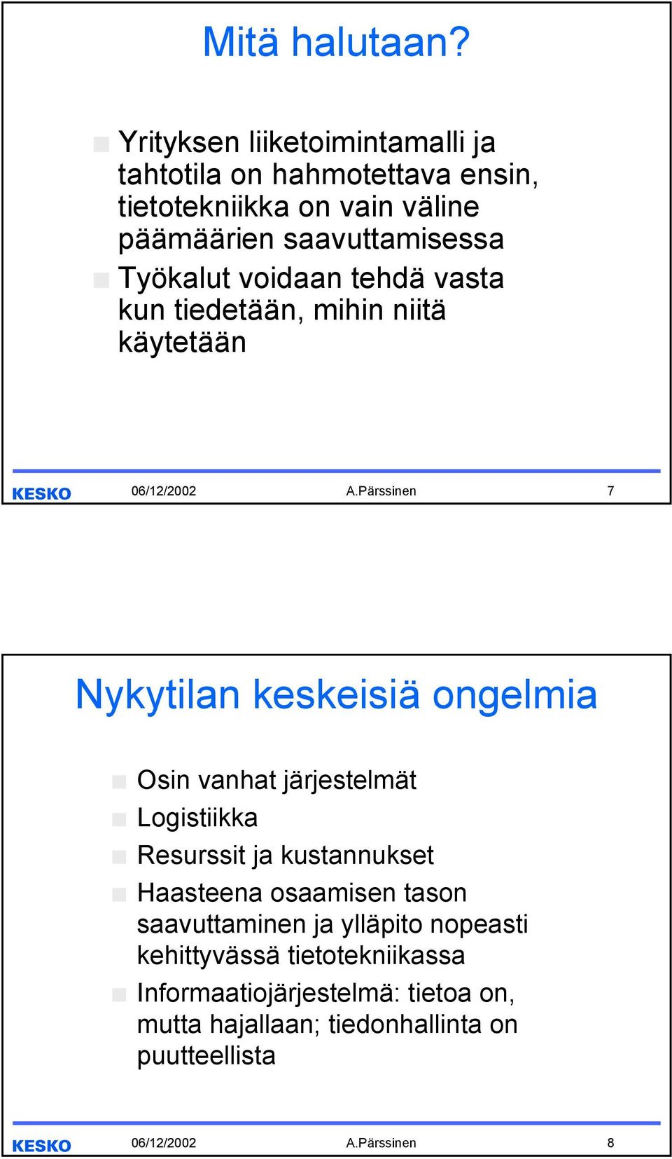 Työkalut voidaan tehdä vasta kun tiedetään, mihin niitä käytetään 06/12/2002 A.